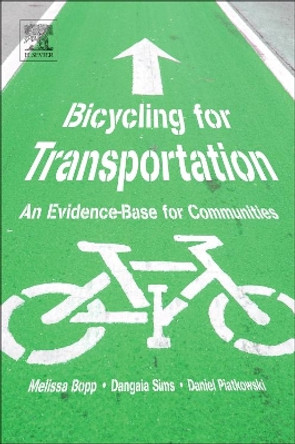 Bicycling for Transportation: An Evidence-Base for Communities by Melissa Bopp 9780128126424