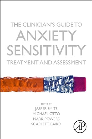 The Clinician's Guide to Anxiety Sensitivity Treatment and Assessment by Jasper A.J. Smits 9780128134955