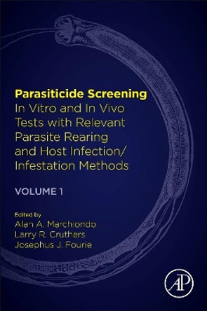 Parasiticide Screening: Volume 1: In Vitro and In Vivo Tests with Relevant Parasite Rearing and Host Infection/Infestation Methods by Alan A. Marchiondo 9780128138908