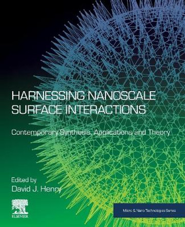 Harnessing Nanoscale Surface Interactions: Contemporary Synthesis, Applications and Theory by David Henry 9780128138922