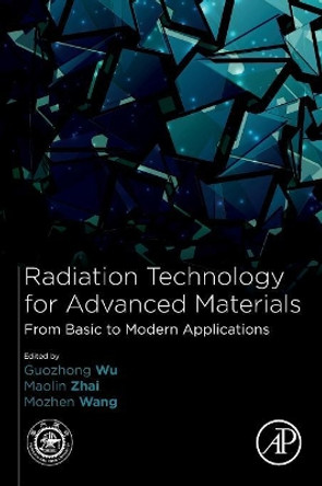 Radiation Technology for Advanced Materials:: From Basic to Modern Applications by Guozhong Wu 9780128140178