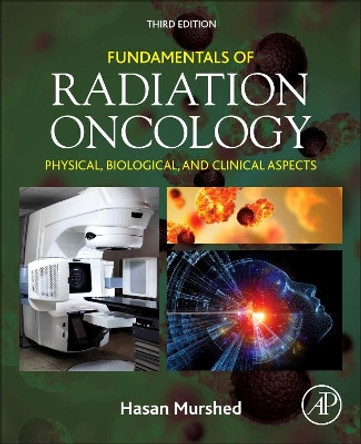 Fundamentals of Radiation Oncology: Physical, Biological, and Clinical Aspects by Hasan Murshed 9780128141281