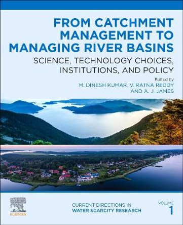From Catchment Management to Managing River Basins: Science, Technology Choices, Institutions and Policy: Volume 1 by Kumar 9780128148518