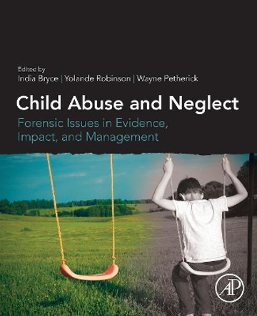 Child Abuse and Neglect: Forensic Issues in Evidence, Impact and Management by India Bryce 9780128153444