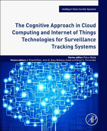 The Cognitive Approach in Cloud Computing and Internet of Things Technologies for Surveillance Tracking Systems by Dinesh Peter 9780128163856