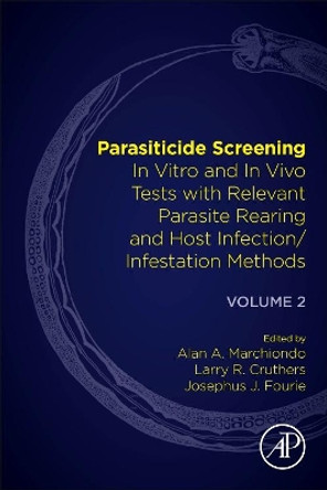 Parasiticide Screening: Volume 2: In Vitro and In Vivo Tests with Relevant Parasite Rearing and Host Infection/Infestation Methods by Alan A. Marchiondo 9780128165775