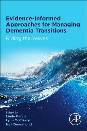 Evidence-informed Approaches for Managing Dementia Transitions: Riding the Waves by Linda Garcia 9780128175668