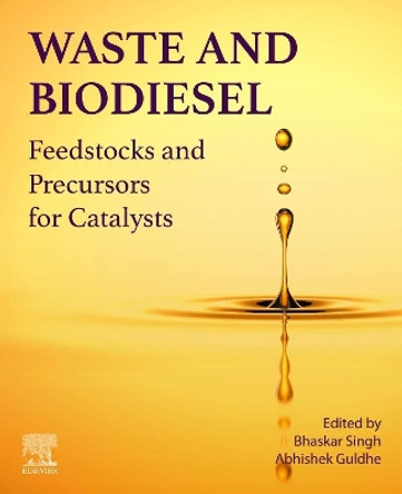 Waste and Biodiesel: Feedstocks and Precursors for Catalysts by Bhaskar Singh 9780128239582