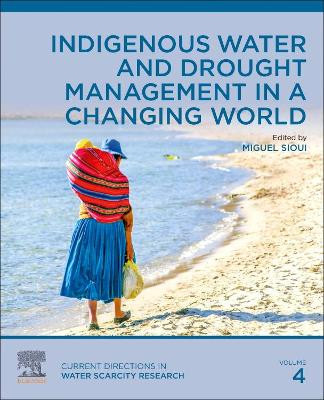 Indigenous Water and Drought Management in a Changing World: Volume 4 by Miguel Sioui 9780128245385