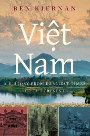 Viet Nam: A History from Earliest Times to the Present by Ben Kiernan 9780190053796