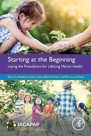 Starting at the Beginning: Laying the Foundation for Lifelong Mental Health by Matthew Hodes 9780128197493