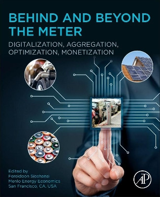 Behind and Beyond the Meter: Digitalization, Aggregation, Optimization, Monetization by Fereidoon P. Sioshansi 9780128199510