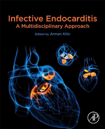 Infective Endocarditis: A Multidisciplinary Approach by Arman Kilic 9780128206577