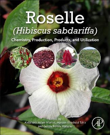 Roselle (Hibiscus sabdariffa L.): Chemistry, Production, Products, and Utilization by Abdalbasit Adam Mariod 9780128221006
