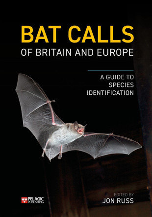 Bat Calls of Britain and Europe: A Guide to Species Identification by Jon Russ Bat Calls of Britain and Europe: A Guide to Species Identification by Jon Russ