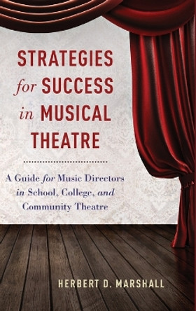 Strategies for Success in Musical Theatre: A Guide for Music Directors in School, College, and Community Theatre by Herbert D. Marshall 9780190222192