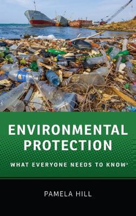 Environmental Protection: What Everyone Needs to Know (R) by Pamela Hill 9780190223069