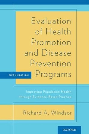 Evaluation of Health Promotion and Disease Prevention Programs: Improving Population Health through Evidence-Based Practice by Richard Windsor 9780190235079