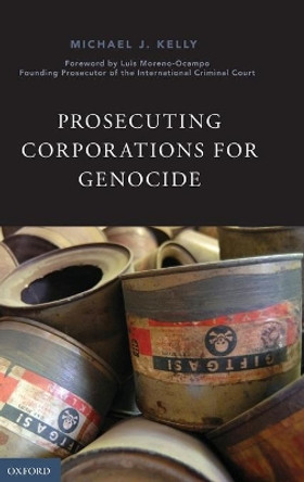 Prosecuting Corporations for Genocide by Michael J. Kelly 9780190238896
