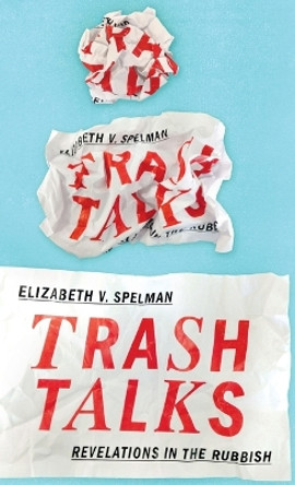 Trash Talks: Revelations in the Rubbish by Elizabeth V. Spelman 9780190239350