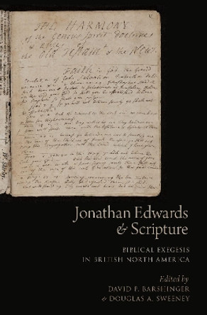 Jonathan Edwards and Scripture: Biblical Exegesis in British North America by David P. Barshinger 9780190249496