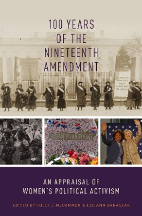 100 Years of the Nineteenth Amendment: An Appraisal of Women's Political Activism by Holly J. McCammon 9780190265144