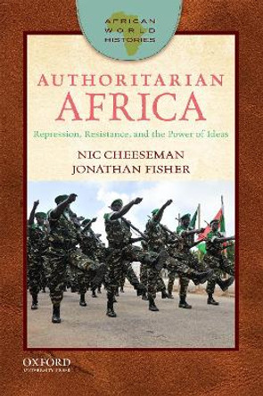 Authoritarian Africa: Repression, Resistance, and the Power of Ideas by Nic Cheeseman 9780190279653