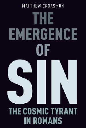 The Emergence of Sin: The Cosmic Tyrant in Romans by Matthew Croasmun 9780190096946