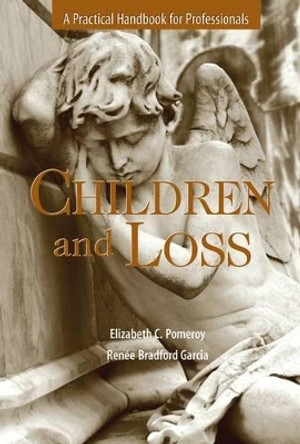Children and Loss: A Practical Handbook for Professional by Elizabeth C. Pomeroy 9780190616274