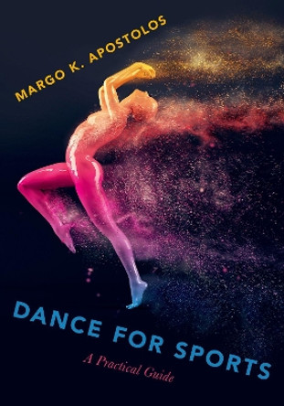 Dance for Sports: A Practical Guide by Margo K. Apostolos 9780190621377