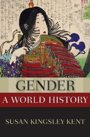 Gender: A World History by Susan Kingsley Kent 9780190621971