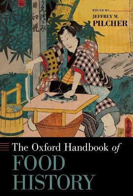 The Oxford Handbook of Food History by Jeffrey M. Pilcher 9780190628246