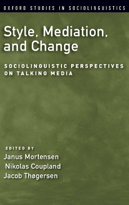 Style, Mediation, and Change: Sociolinguistic Perspectives on Talking Media by Nikolas Coupland 9780190629489