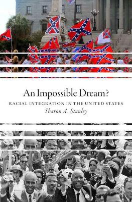 An Impossible Dream?: Racial Integration in the United States by Sharon A. Stanley 9780190639976