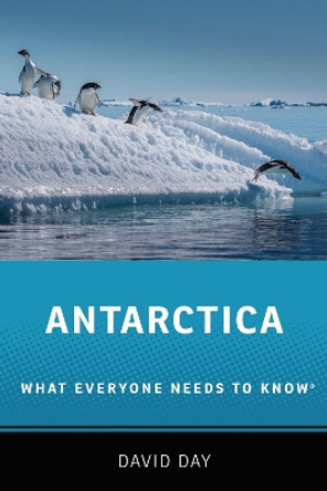 Antarctica: What Everyone Needs to Know (R) by David Day 9780190641320