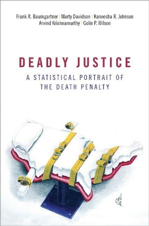 Deadly Justice: A Statistical Portrait of the Death Penalty by Frank Baumgartner 9780190841539