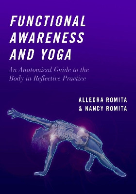 Functional Awareness and Yoga: An Anatomical Guide to the Body in Reflective Practice by Nancy Romita 9780190863920