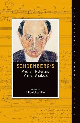 Schoenberg's Program Notes and Musical Analyses by J. Daniel Jenkins 9780190866914