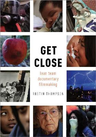 Get Close: Lean Team Documentary Filmmaking by Rustin Thompson 9780190909895