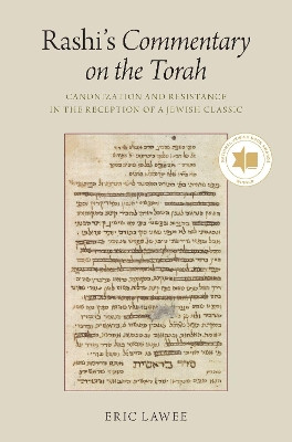 Rashi's Commentary on the Torah: Canonization and Resistance in the Reception of a Jewish Classic by Eric Lawee 9780190937836