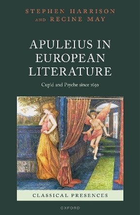 Apuleius in European Literature: Cupid and Psyche since 1650 by Stephen Harrison 9780192862983