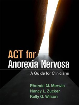 ACT for Anorexia Nervosa: A Guide for Clinicians by Rhonda M. Merwin