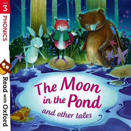 Read with Oxford: Stage 3: Phonics: The Moon in the Pond and Other Tales by Monica Hughes 9780192765185