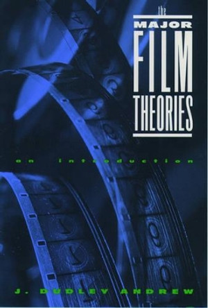 The Major Film Theories: An Introduction by J. Dudley Andrew 9780195019919