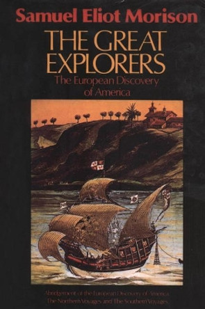 The Great Explorers: The European Discovery of America by Samuel Eliot Morison 9780195042221