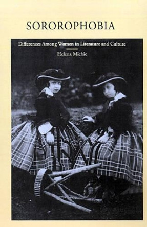 Sororophobia: Differences Among Women in Literature and Culture by Helena Michie 9780195073874