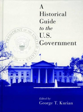 A Historical Guide to the U.S. Government by George Thomas Kurian 9780195102307