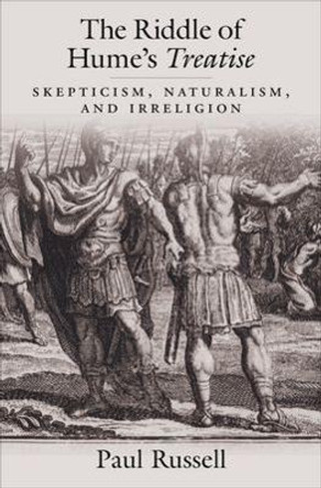 The Riddle of Hume's Treatise: Skepticism, Naturalism, and Irreligion by Paul Russell 9780195110333