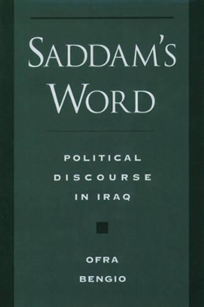 Saddam's Word: The Political Discourse in Iraq by Ofra Bengio 9780195114393