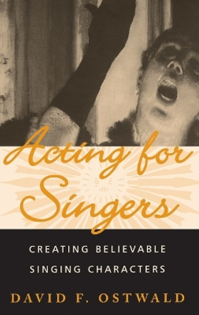 Acting for Singers: Creating Believable Singing Characters by David F. Ostwald 9780195145403